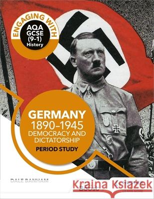 Engaging with AQA GCSE (9–1) History: Germany, 1890–1945: Democracy and dictatorship Period study Dale Banham 9781510458918 Hodder Education - książka