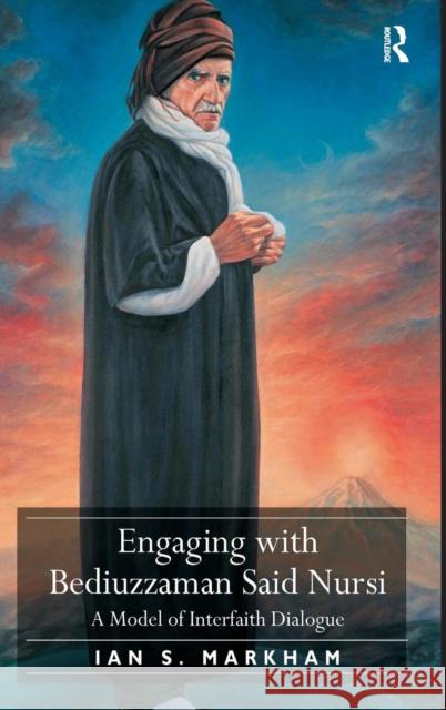 Engaging with Bediuzzaman Said Nursi: A Model of Interfaith Dialogue Markham, Ian S. 9780754669319 Ashgate Publishing Limited - książka