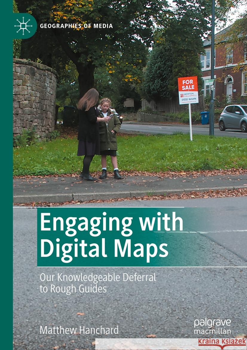 Engaging with Digital Maps: Our Knowledgeable Deferral to Rough Guides Matthew Hanchard 9789819989713 Palgrave MacMillan - książka