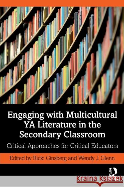 Engaging with Multicultural YA Literature in the Secondary Classroom: Critical Approaches for Critical Educators Ricki Ginsberg Wendy Glenn 9780367147228 Routledge - książka