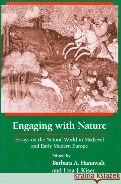 Engaging With Nature: Essays on the Natural World in Medieval and Early Modern Europe Hanawalt, Barbara A. 9780268030834 University of Notre Dame Press - książka