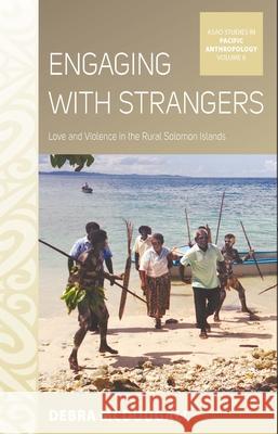 Engaging with Strangers: Love and Violence in the Rural Solomon Islands Debra McDougall 9781789207613 Berghahn Books - książka