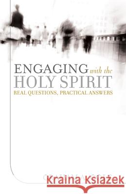 Engaging with the Holy Spirit: Real Questions, Practical Answers Graham A. Cole 9781581349726 Crossway Books - książka