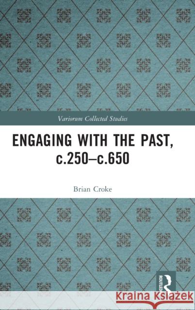 Engaging with the Past, c.250-c.650 Brian Croke 9781032234809 Routledge - książka