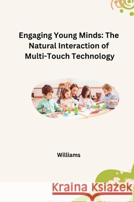Engaging Young Minds: The Natural Interaction of Multi-Touch Technology Williams 9783384228376 Tredition Gmbh - książka