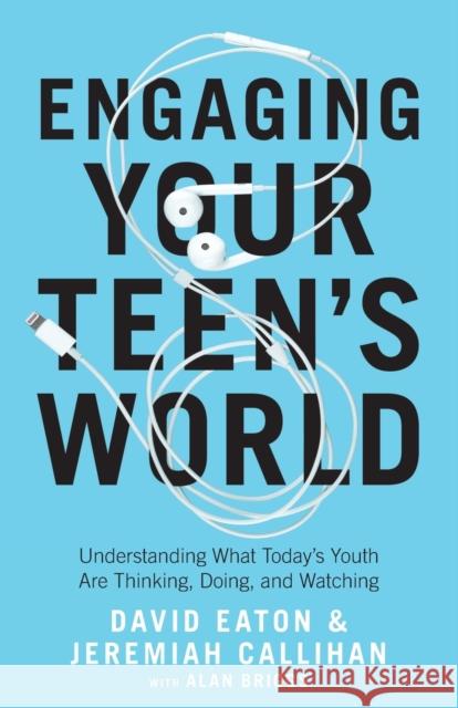 Engaging Your Teen's World: Understanding What Today's Youth Are Thinking, Doing, and Watching Eaton, David 9780764235825 Bethany House Publishers - książka