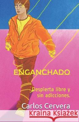Enganchado: Despierta, libre y sin adicciones. Carlos Manuel Cervera Cruz 9781726782241 Independently Published - książka