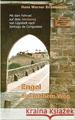 Engel auf meinem Weg: Mit dem Fahrrad auf dem Jakobsweg von Lippstadt nach Santiago de Compostela Birkenstock, Hans Werner 9783833437175 Books on Demand - książka