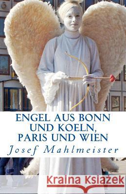 ENGEL aus Bonn und Koeln, Paris und Wien: Ein Fotobuch mit 50 Engeln aus Bonn, Koeln, Paris und Wien Mahlmeister, Josef 9781499205152 Createspace - książka