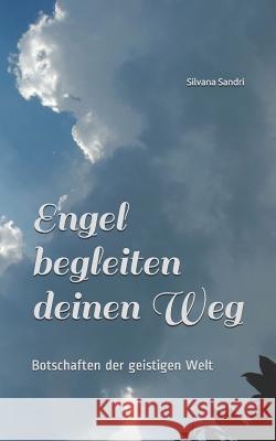 Engel begleiten deinen Weg: Botschaften der geistigen Welt Silvana Sandri 9781791873080 Independently Published - książka