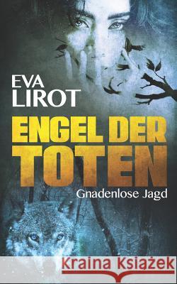 Engel der Toten: Gnadenlose Jagd Eva Lirot 9781522009801 Independently Published - książka
