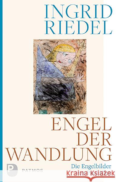 Engel der Wandlung : Die Engelbilder von Paul Klee Riedel, Ingrid 9783843610902 Patmos Verlag - książka