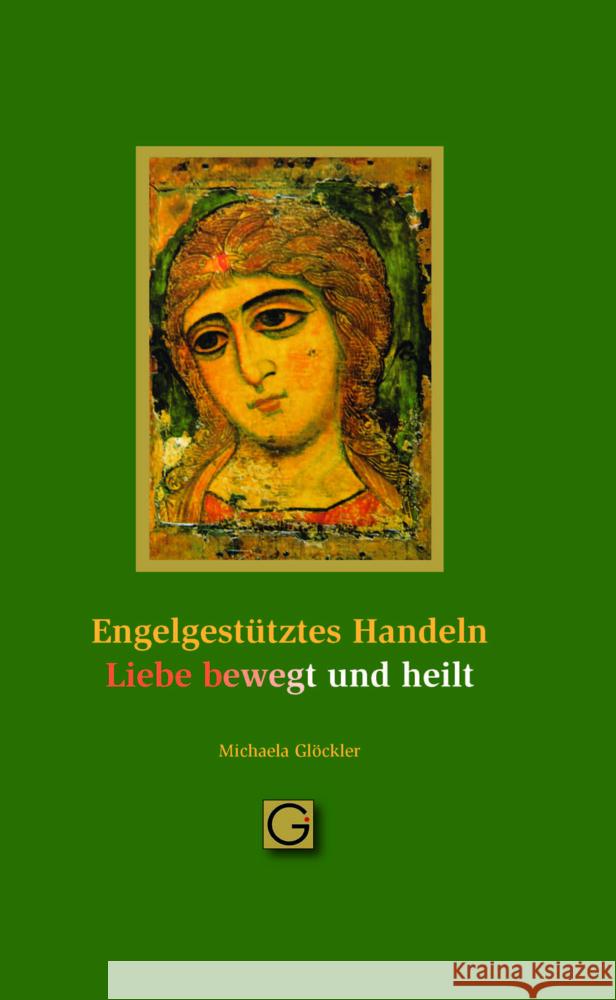 Engel gestütztes Handeln - Liebe bewegt und heilt Glöckler, Michaela 9783932161889 Gesundheitspflege initiativ - książka