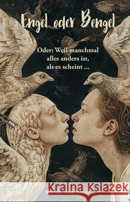 Engel oder Bengel - Oder: Weil manchmal alles anders ist, als es scheint ... Kurzgeschichten, M?rchen und Gedichte: Himmelsboten, Erzengel, Schu Martina Meie 9783990512555 Papierfresserchens Mtm-Verlag - książka