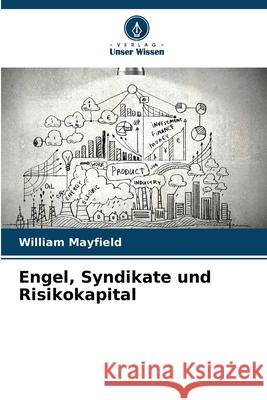 Engel, Syndikate und Risikokapital Mayfield, William 9786207836703 Verlag Unser Wissen - książka