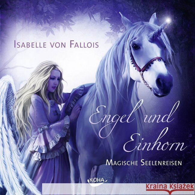 Engel und Einhorn, 2 Audio-CDs : Magische Seelenreisen Fallois, Isabelle von 9783867282239 KOHA - książka