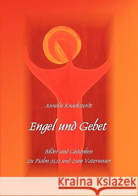 Engel und Gebet: Bilder und Gedanken zu Psalm 91,11 und dem Vaterunser Knacksterdt, Annelie 9783837089295 Bod - książka