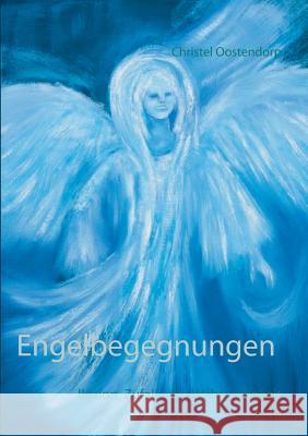 Engelbegegnungen: lllusion, Zufall oder Wahrhaftigkeit Christel Oostendorp 9783746014883 Books on Demand - książka