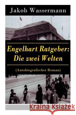 Engelhart Ratgeber: Die zwei Welten (Autobiografischer Roman) Jakob Wassermann 9788027317530 e-artnow - książka