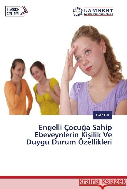 Engelli Çocuga Sahip Ebeveynlerin Kisilik Ve Duygu Durum Özellikleri Bal, Fatih 9783330013353 LAP Lambert Academic Publishing - książka
