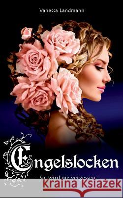 Engelslocken: - Sie wird nie vergessen - Landmann, Vanessa 9781518834370 Createspace - książka