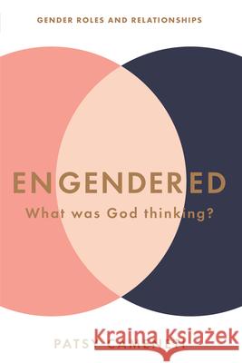 Engendered: What Was God Thinking? Gender Roles & Relationships Patsy Cameneti 9781680312164 Harrison House - książka