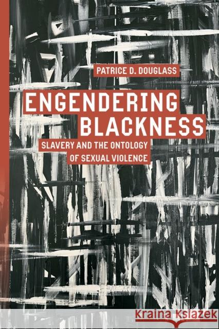 Engendering Blackness: Slavery and the Ontology of Sexual Violence Patrice D. Douglass 9781503641617 Stanford University Press - książka