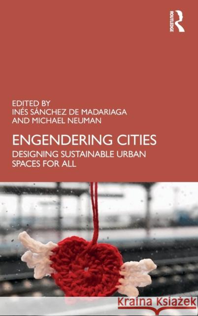 Engendering Cities: Designing Sustainable Urban Spaces for All Ines Sanchez d Michael Neuman 9780815391739 Routledge - książka