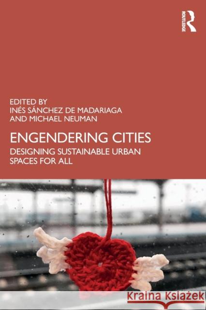 Engendering Cities: Designing Sustainable Urban Spaces for All Ines Sanchez d Michael Neuman 9780815391746 Routledge - książka