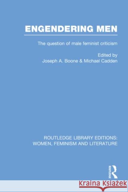 Engendering Men: The Question of Male Feminist Criticism Boone, Joseph A. 9780415752282 Routledge - książka