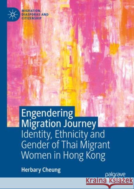 Engendering Migration Journey: Identity, Ethnicity and Gender of Thai Migrant Women in Hong Kong Herbary Zhang 9783031159749 Palgrave MacMillan - książka