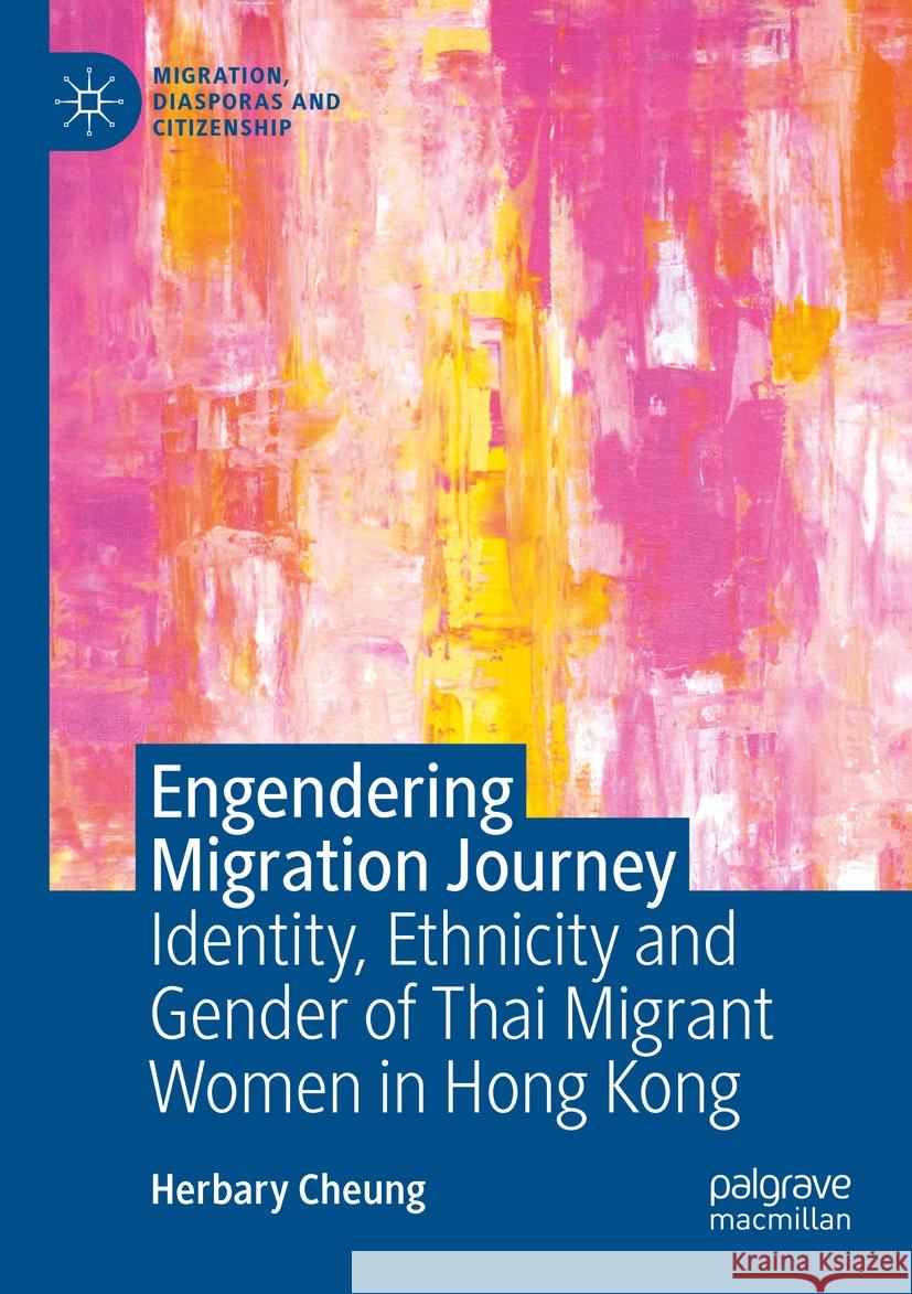 Engendering Migration Journey: Identity, Ethnicity and Gender of Thai Migrant Women in Hong Kong Herbary Cheung 9783031159770 Palgrave MacMillan - książka