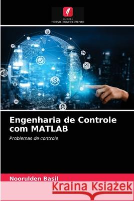 Engenharia de Controle com MATLAB Noorulden Basil 9786203312027 Edicoes Nosso Conhecimento - książka