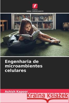 Engenharia de microambientes celulares Ashish Kapoor 9786209331923 Edicoes Nosso Conhecimento - książka