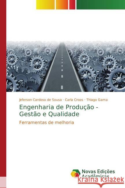 Engenharia de Produção - Gestão e Qualidade : Ferramentas de melhoria Cardoso de Sousa, Jeferson; Croos, Carla; Gama, Thiago 9786202194907 Novas Edicioes Academicas - książka