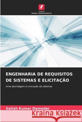 Engenharia de Requisitos de Sistemas E Elicita??o Satish Kumar Damodar 9786207670109 Edicoes Nosso Conhecimento - książka