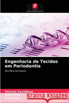 Engenharia de Tecidos em Periodontia Shivani Sachdeva, Amit Mani, Hiral Vora 9786203488555 Edicoes Nosso Conhecimento - książka