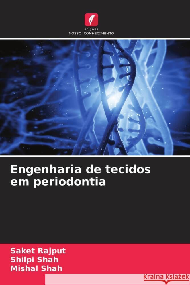 Engenharia de tecidos em periodontia Rajput, Saket, Shah, Shilpi, Shah, Mishal 9786207101092 Edições Nosso Conhecimento - książka