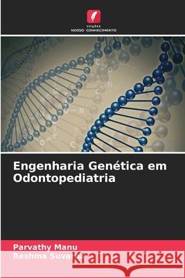 Engenharia Gen?tica em Odontopediatria Parvathy Manu Reshma Suvarna 9786207868995 Edicoes Nosso Conhecimento - książka