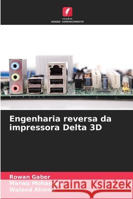 Engenharia reversa da impressora Delta 3D Gaber, Rowan, Mohamed, Marwa, Ahmed, Waleed 9786208925260 Edições Nosso Conhecimento - książka