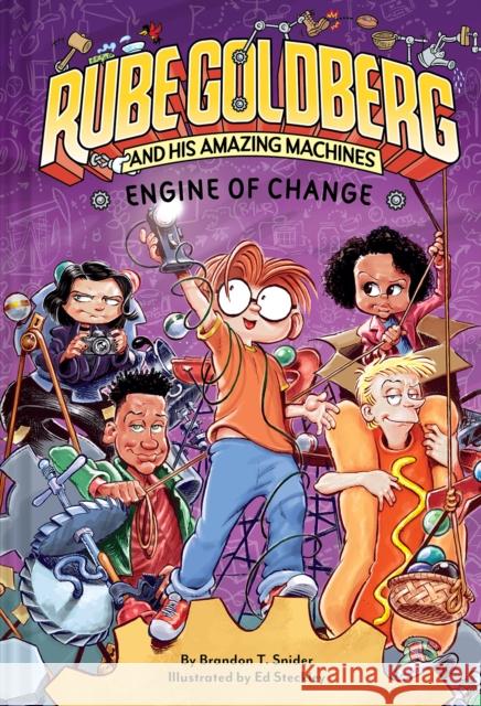 Engine of Change (Rube Goldberg and His Amazing Machines #3): Volume 3 Brandon T. Snider Ed Steckley 9781419750083 Amulet Books - książka