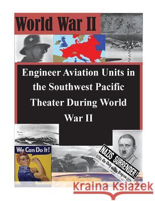 Engineer Aviation Units in the Southwest Pacific Theater During World War II U. S. Army Command and General Staff Col 9781500370817 Createspace - książka