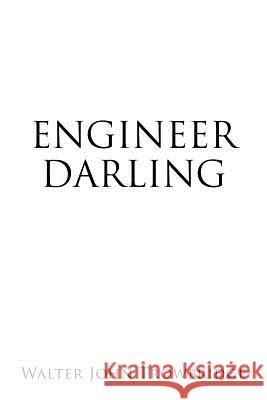 Engineer Darling Walter John Trowbridge 9781477145494 Xlibris Corporation - książka