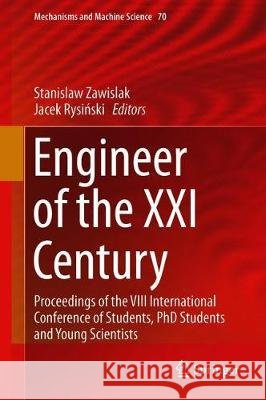Engineer of the XXI Century: Proceedings of the VIII International Conference of Students, PhD Students and Young Scientists Zawiślak, Stanislaw 9783030133207 Springer - książka