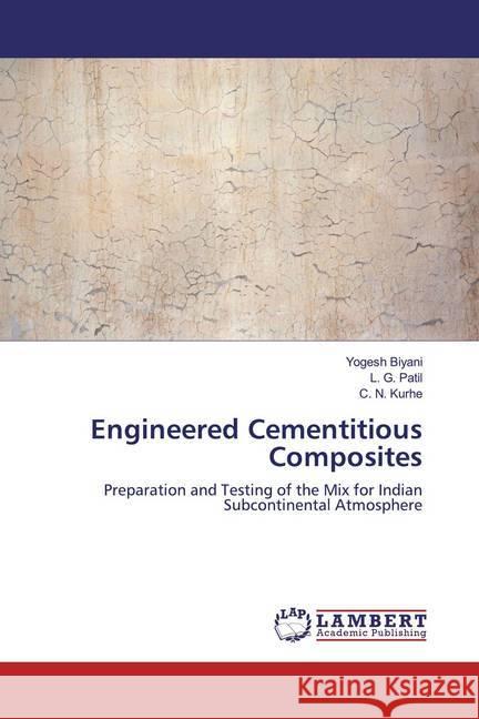 Engineered Cementitious Composites : Preparation and Testing of the Mix for Indian Subcontinental Atmosphere Biyani, Yogesh; Patil, L. G.; Kurhe, C. N. 9786200279514 LAP Lambert Academic Publishing - książka