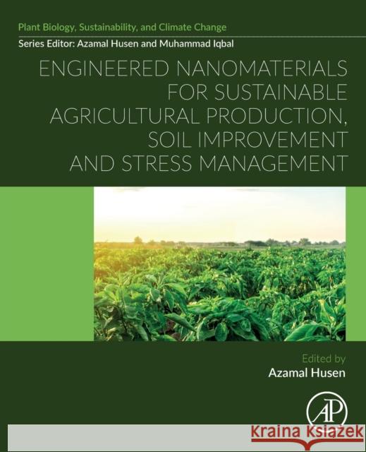 Engineered Nanomaterials for Sustainable Agricultural Production, Soil Improvement and Stress Management Azamal Husen 9780323919333 Academic Press - książka