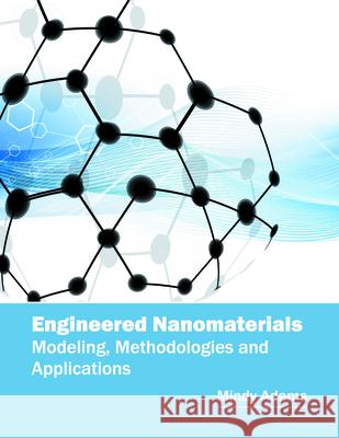 Engineered Nanomaterials: Modeling, Methodologies and Applications Mindy Adams 9781682851289 Willford Press - książka