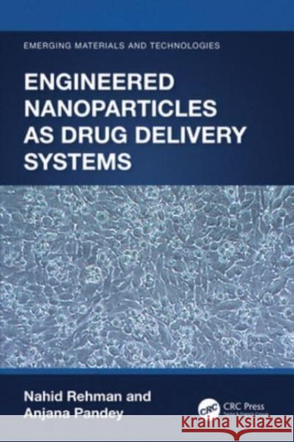 Engineered Nanoparticles as Drug Delivery Systems Nahid Rehman Anjana Pandey 9781032171777 CRC Press - książka