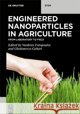 Engineered Nanoparticles in Agriculture: From Laboratory to Field Vasileios Fotopoulos Gholamreza Gohari 9781501523151 de Gruyter - książka