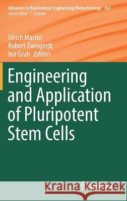 Engineering and Application of Pluripotent Stem Cells Ulrich Martin Robert Zweigerdt Ina Gruh 9783319735900 Springer - książka